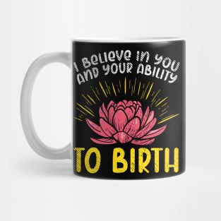 I Believe In You And Your Ability To Birth Mug